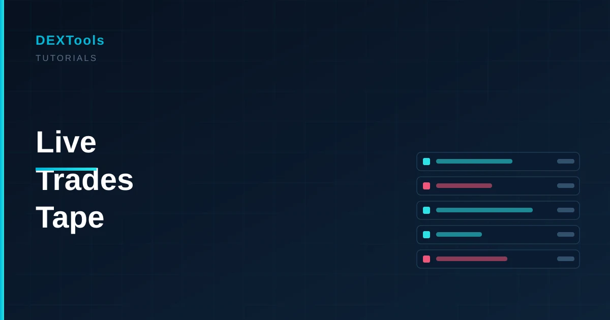 How to Read the Live Trades Tape on DEXTools (2026)