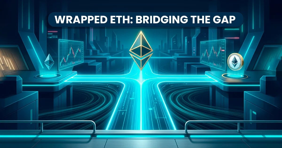 Wrapped ETH Hakkında Tam Kılavuz: Ethereum'daki Farkı Kapatmak