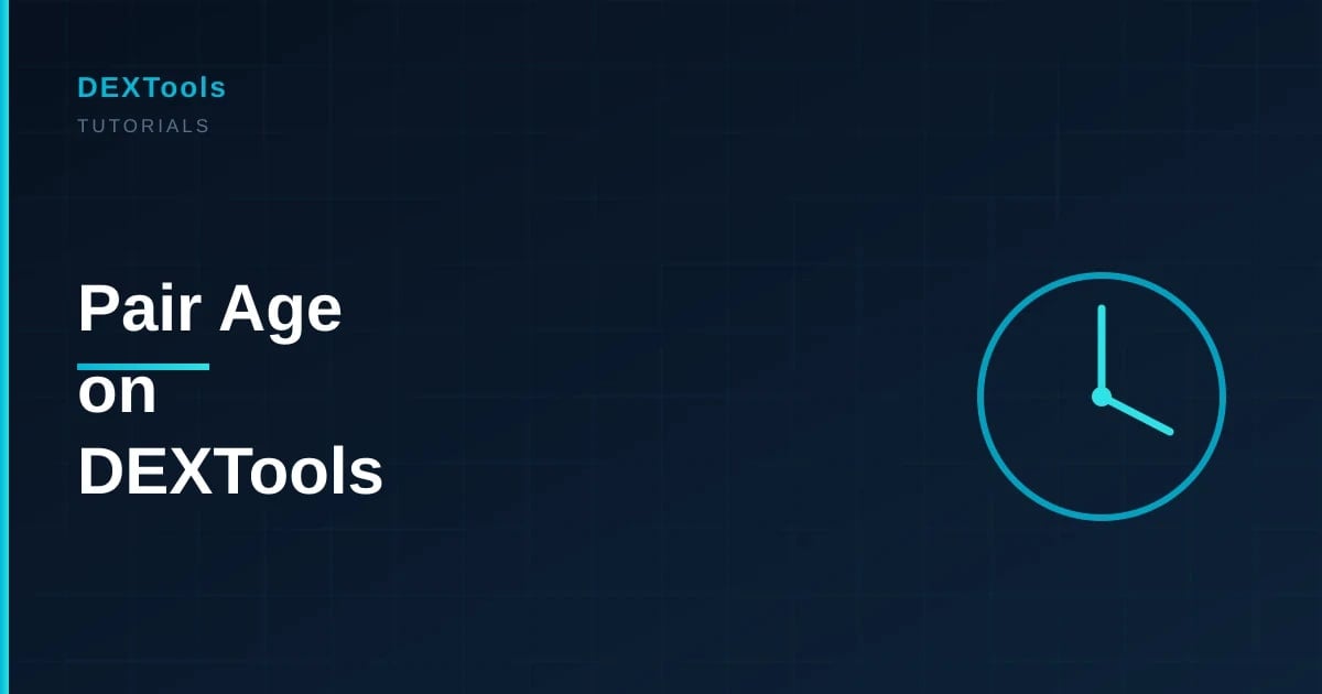 What Pair Age Tells You on DEXTools: Reading How Old a Pool Is (2026)