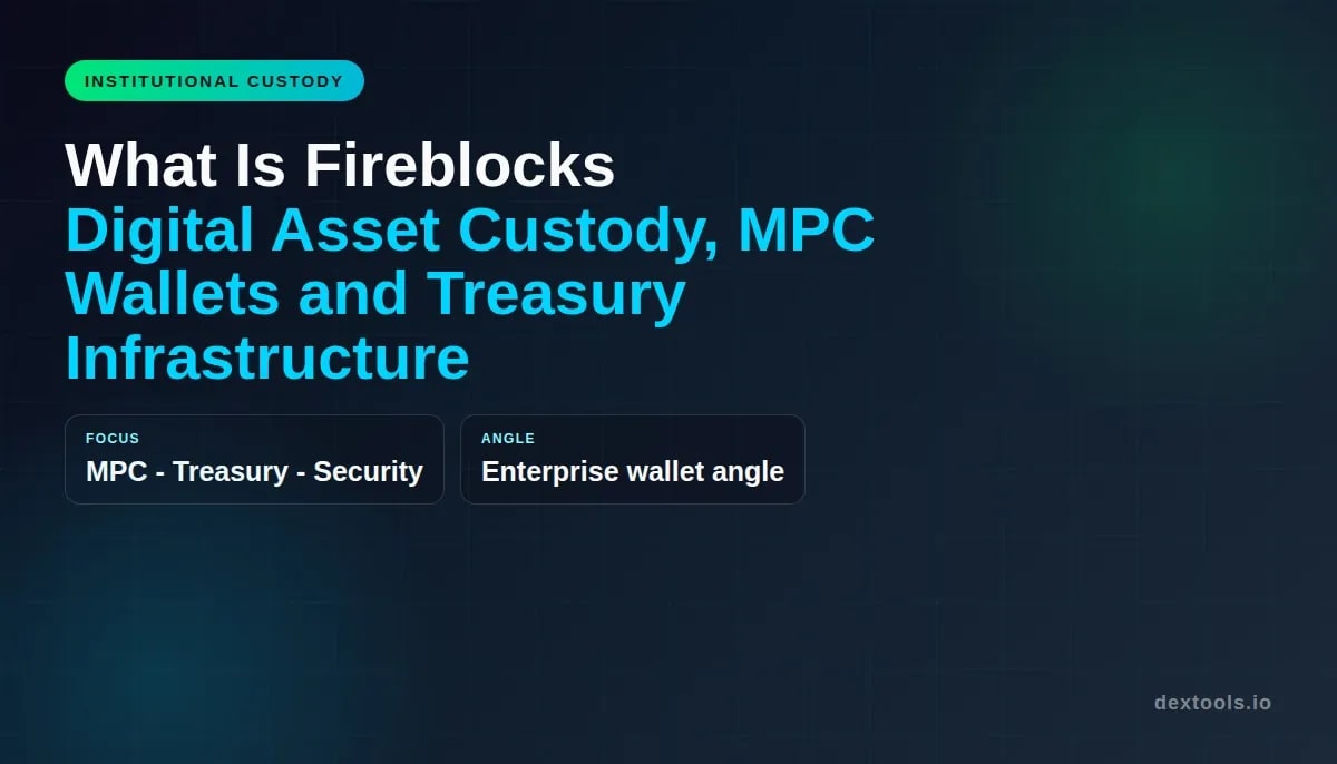 Fireblock이란?: 디지털 자산 보관, MPC 지갑 및 재무 인프라(2026)